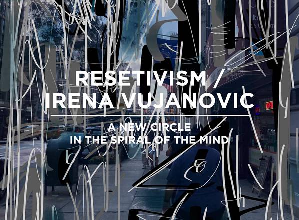A new circle in the spiral of the mind - a solo exhibition by resetivism / irena vujanovic
