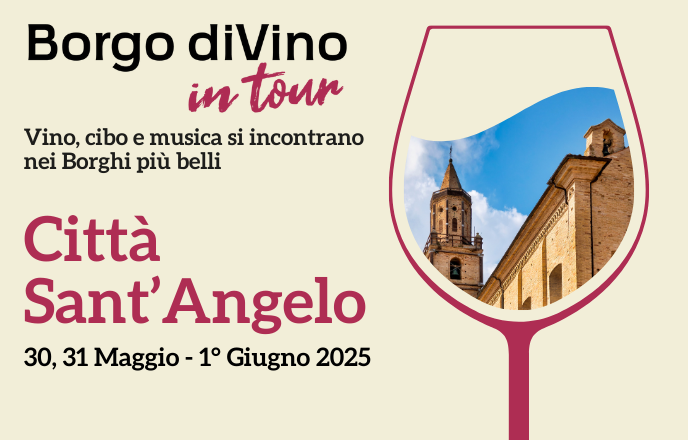 Borgo divino in tour a città sant’angelo (pe): 30, 31 maggio e 1° giugno 2025. vino, cibo e musica si incontrano nei borghi più belli