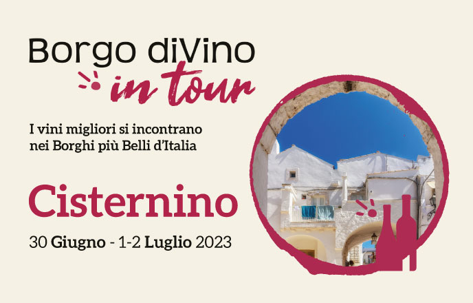 Borgo divino in tour a cisternino, edizione 2023 – i vini migliori si incontrano nei borghi più belli d’italia