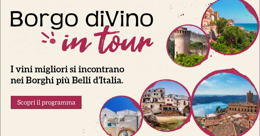 Borgo divino in tour – i vini migliori si incontrano nei borghi più belli d’italia