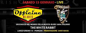 Sabato 13 gennaio concerto live officine blues al white rabbit pomezia  