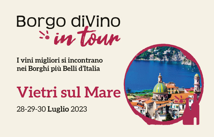 Borgo divino in tour a vietri sul mare (sa), edizione 2023 – i vini migliori si incontrano nei borghi più belli d’italia