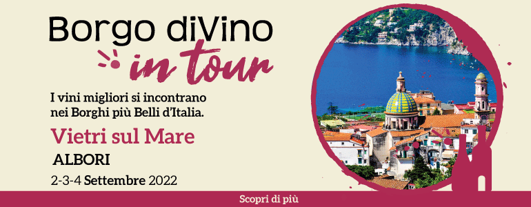 Borgo divino in tour a vietri sul mare - i migliori vini si incontrano in uno dei borghi più belli d'italia