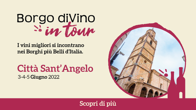 Borgo divino in tour a città sant’angelo – i vini migliori si incontrano nei borghi più belli d’italia