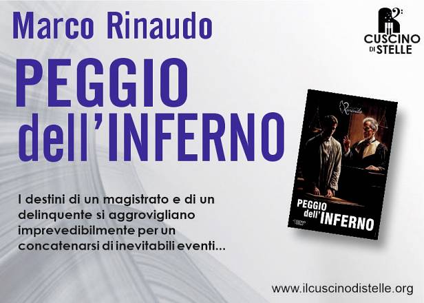 “peggio dell’inferno. arriva il nuovo romanzo di marco rinaudo nel quale si incrociano i destini di un magistrato e un delinquente. due vite in realtà sovrapponibili in cerca di redenzione.