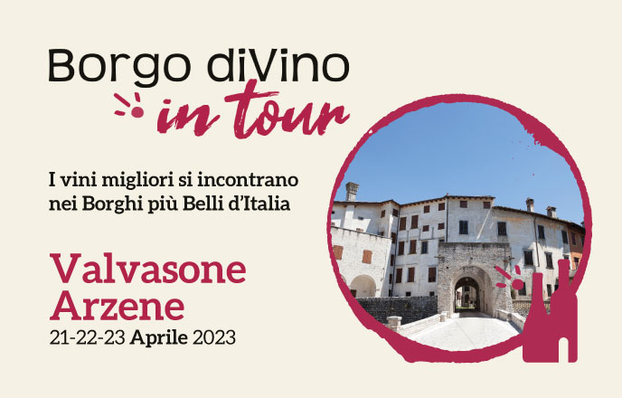 Borgo divino in tour a valvasone arzene – i vini migliori si incontrano nei borghi più belli d’italia